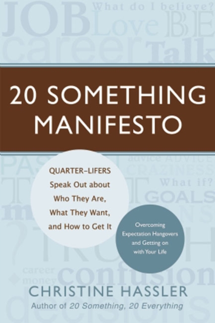20 Something Manifesto : Quarter-lifers Speak Out About Who They are, What They Want, and How to Get it, Paperback / softback Book