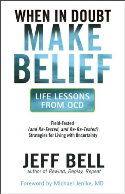 When in Doubt, Make Belief : Life Lessons from OCD, Paperback Book