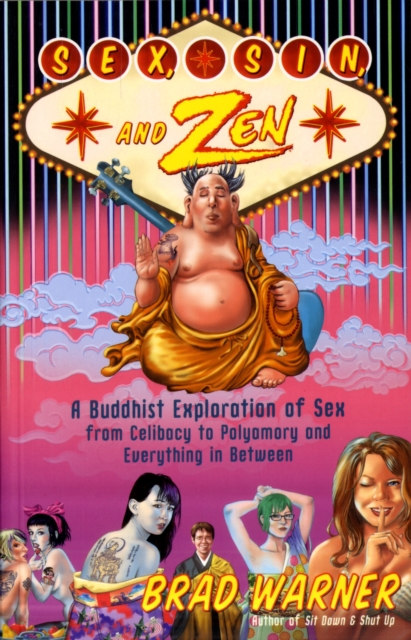 Sex, Sin, and ZEN : Buddhist Sex, from Polyamory, Porn, Power, and Paying for it, to Doing it with All the Lights on, Paperback / softback Book