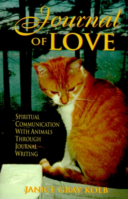 Journal of Love : Spiritual Communication with Animals Through Journal Writing, Paperback Book