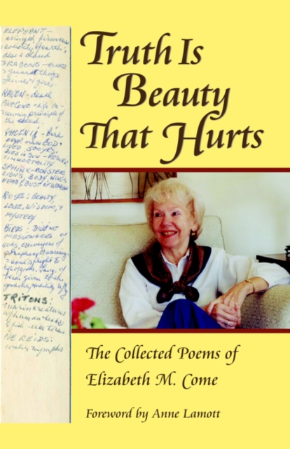 Truth is Beauty That Hurts : The Collected Poems of Elizabeth M. Come, Paperback Book