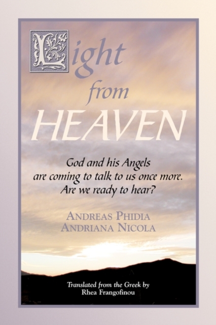 Light from Heaven : God and His Angels are Coming to Talk to Us Once More. Are We Ready to Hear, Paperback Book