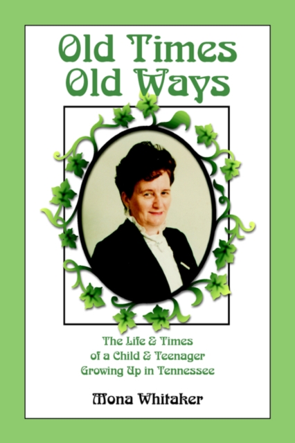 Old Times, Old Ways : The Life & Times of a Child and Teenager Growing Up in Tennessee,  Book