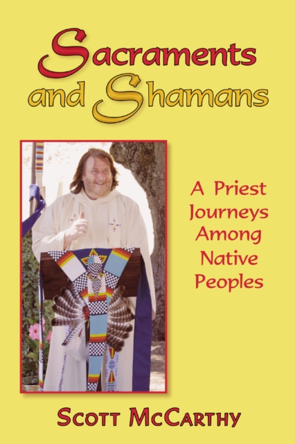 Sacraments and Shamans : A Priest Journeys Among Native Peoples, Paperback Book