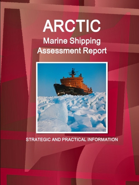Arctic Marine Shipping Assessment Report : Strategic and Practical Information, Paperback / softback Book