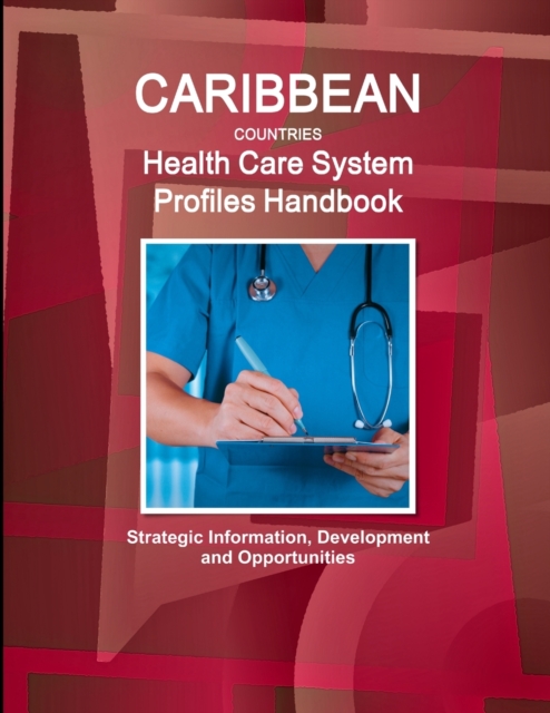 Caribbean Countries Health Care System Profiles Handbook - Strategic Information, Development and Opportunities, Paperback / softback Book