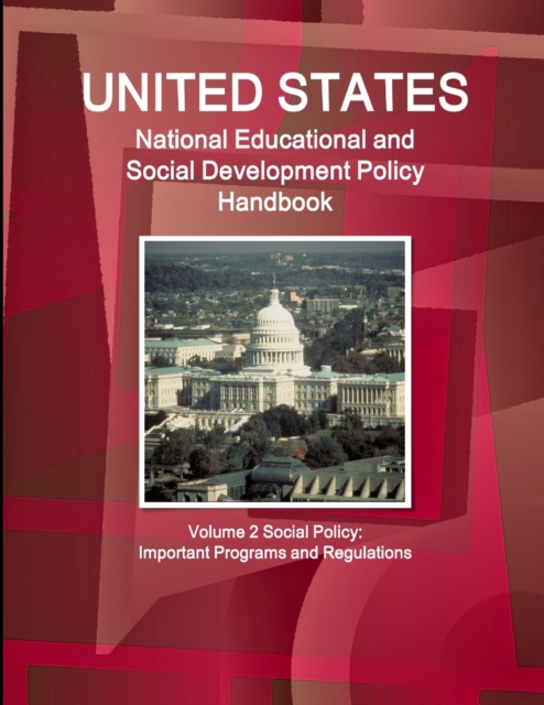 Us National Educational and Social Development Policy Handbook Volume 2 Social Policy : Important Programs and Regulations, Paperback / softback Book