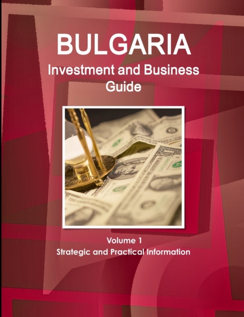 Bulgaria Investment and Business Guide Volume 1 Strategic and Practical Information, Paperback / softback Book
