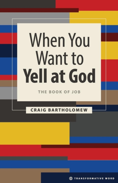 When You Want to Yell at God : The Book of Job, Paperback / softback Book
