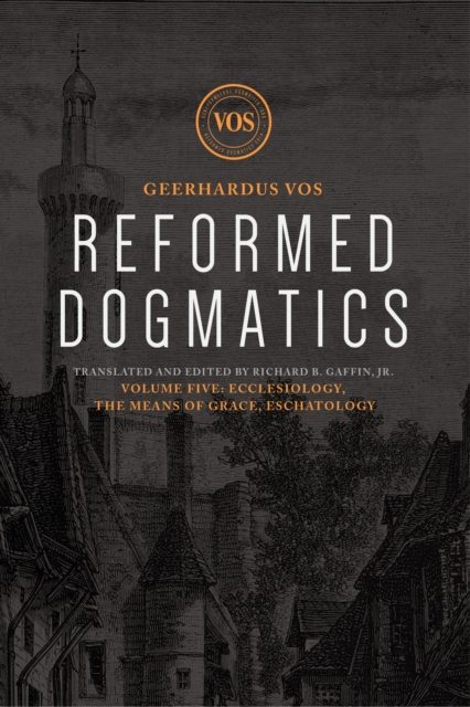 Reformed Dogmatics : Ecclesiology, The Means of Grace, Eschatology, EPUB eBook