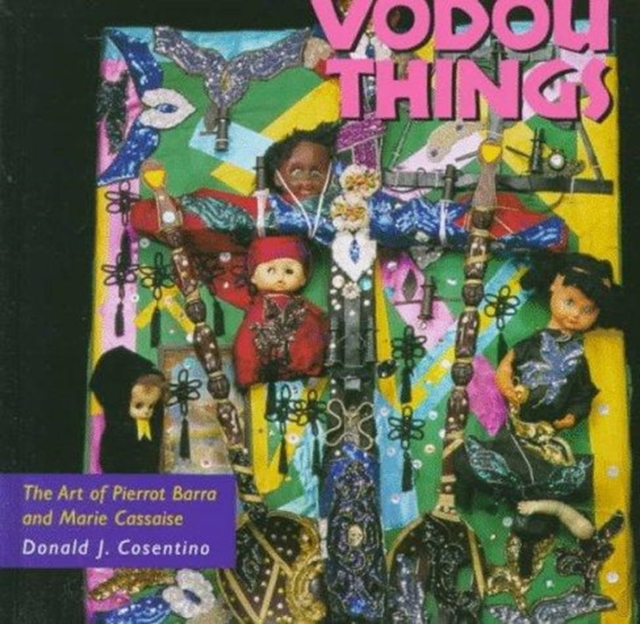 Vodou Things : The Art of Pierrot Barra and Marie Cassaise, Hardback Book
