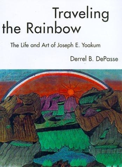 Traveling the Rainbow : The Life and Art of Joseph E. Yoakum, Paperback / softback Book