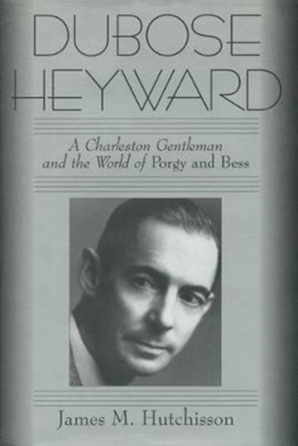 DuBose Heyward : A Charleston Gentleman and the World of Porgy and Bess, Hardback Book