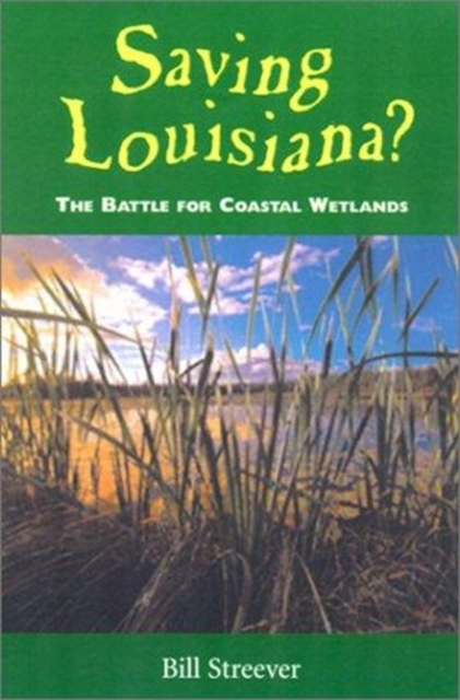 Saving Louisiana? The Battle for Coastal Wetlands, Hardback Book