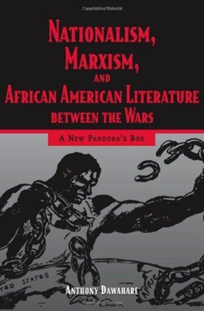 Nationalism, Marxism, and African American Literature between the Wars : A New Pandora's Box, Hardback Book