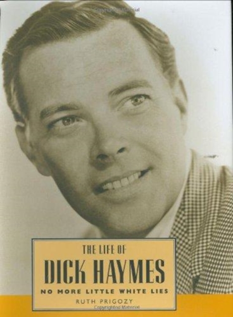 The Life of Dick Haymes : No More Little White Lies, Hardback Book