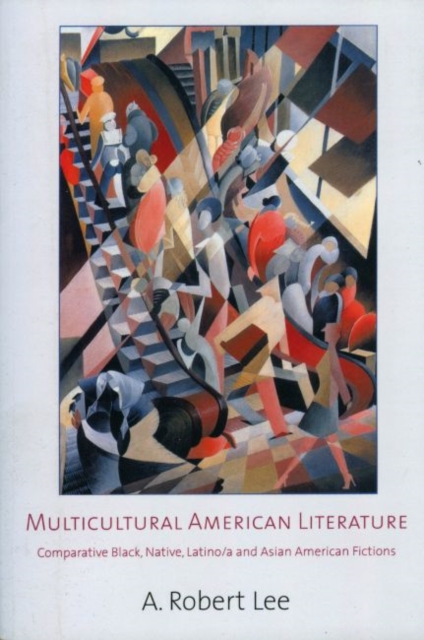 Multicultural American Literature : Comparative Black, Native, Latino/a, and Asian American Fictions, Paperback / softback Book