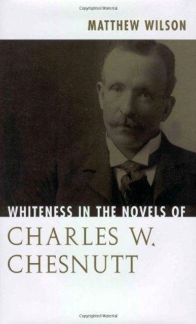 Whiteness in the Novels of Charles W. Chesnutt, Hardback Book