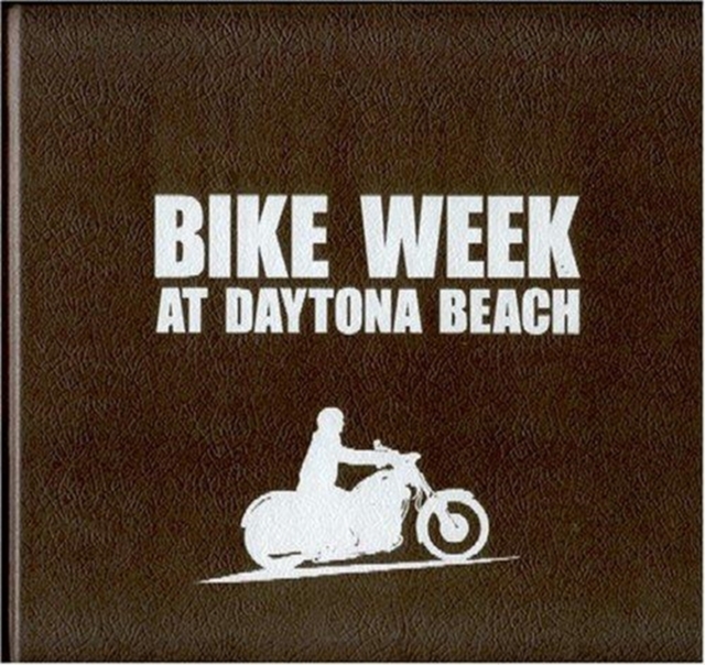 Bike Week at Daytona Beach : Bad Boys and Fancy Toys, Hardback Book