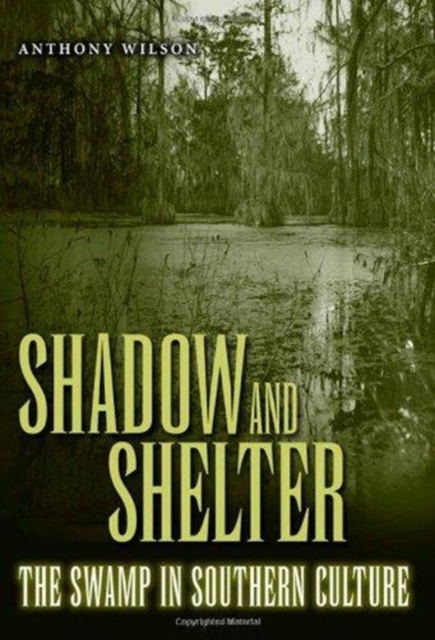 Shadow and Shelter : The Swamp in Southern Culture, Hardback Book