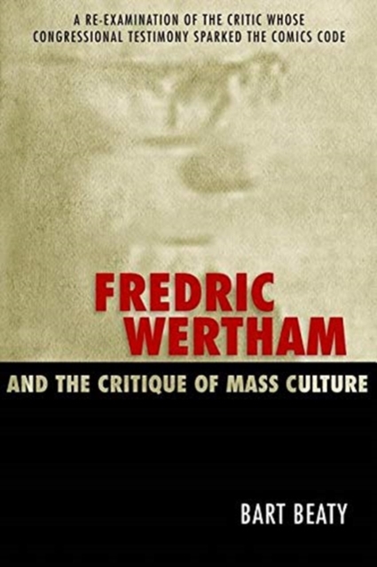 Fredric Wertham and the Critique of Mass Culture, Hardback Book