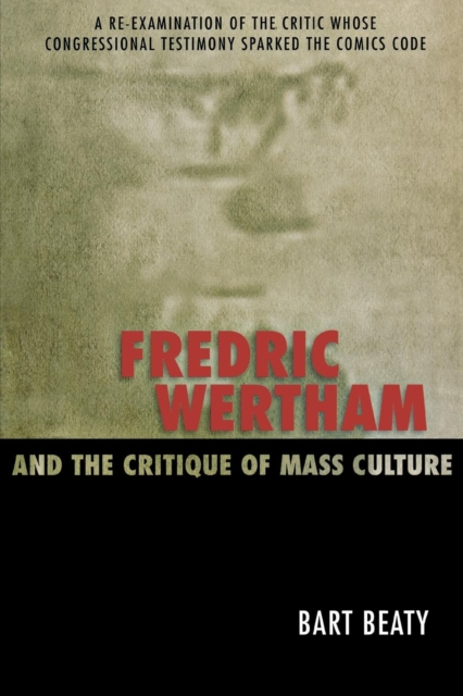 Fredric Wertham and the Critique of Mass Culture, Paperback / softback Book