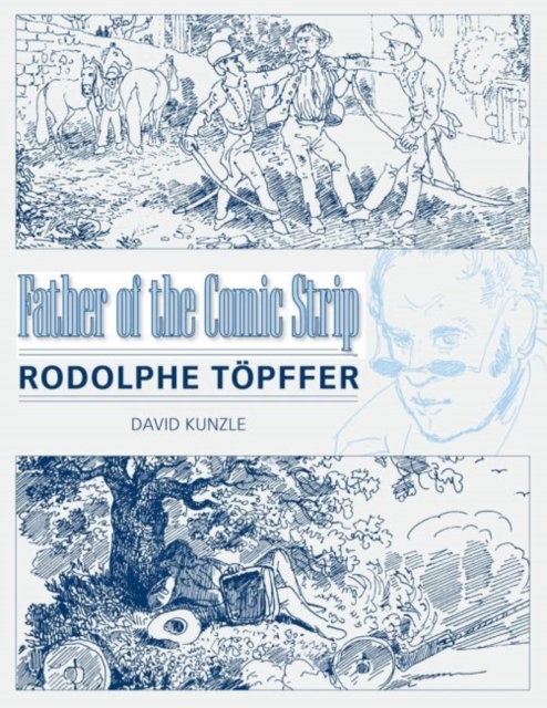 Father of the Comic Strip : Rodolphe Topffer, Paperback / softback Book