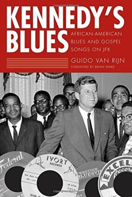 Kennedy's Blues : African-American Blues and Gospel Songs on JFK, Hardback Book