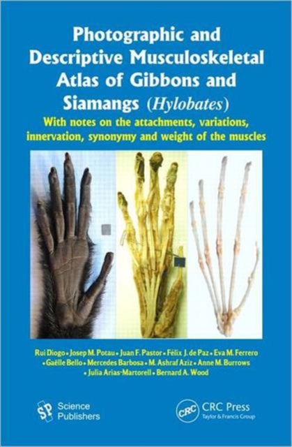 Photographic and Descriptive Musculoskeletal Atlas of Gibbons and Siamangs (Hylobates) : With Notes on the Attachments, Variations, Innervation, Synonymy and Weight of the Muscles, Hardback Book