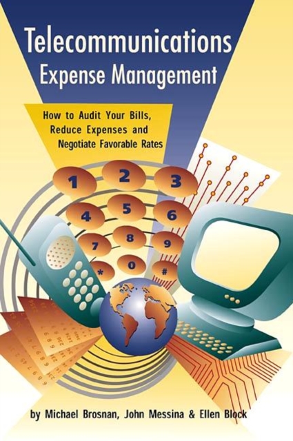 Telecommunications Expense Management : How to Audit Your Bills, Reduce Expenses, and Negotiate Favorable Rates, Paperback / softback Book