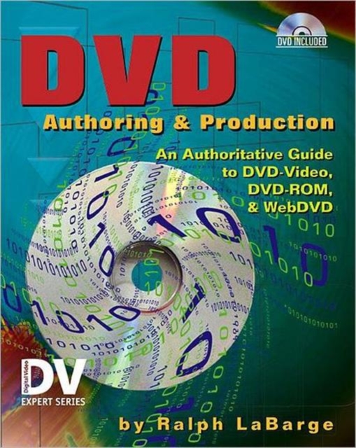 DVD Authoring and Production : An Authoritative Guide to DVD-Video, DVD-ROM, & WebDVD, Paperback / softback Book