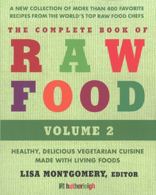 Complete Book Of Raw Food, The: Volume 2 : Healthy, Delicious Vegetarian Cuisine Made with Living Foods, Paperback / softback Book