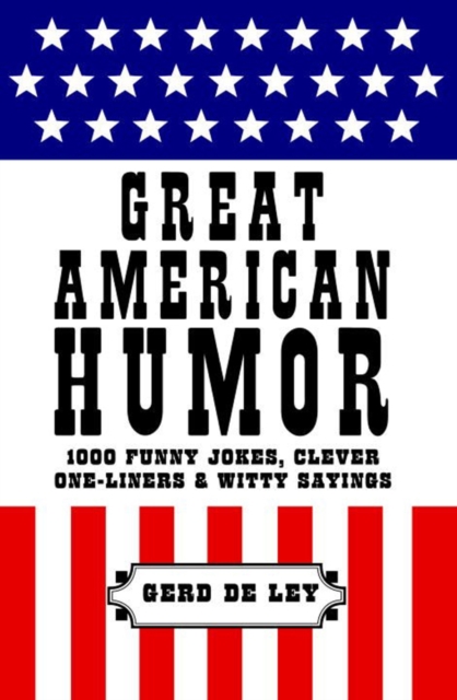 Great American Humor : 1000 Funny Jokes, Clever One-Liners & Witty Sayings, Hardback Book