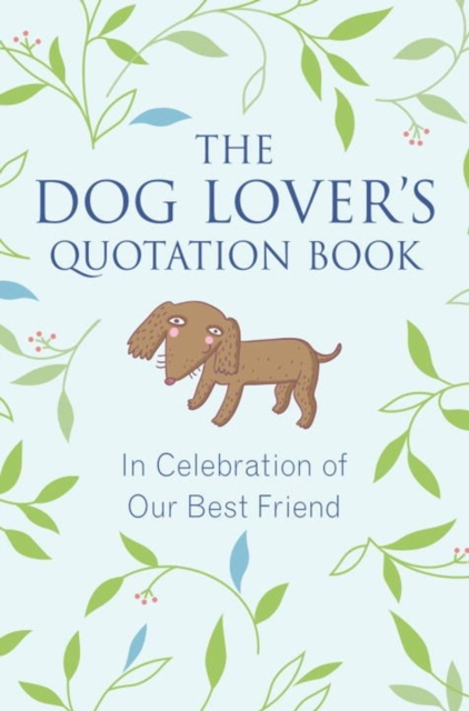 The Dog Lover's Quotation Book : In Celebration of Our Best Friend, Hardback Book