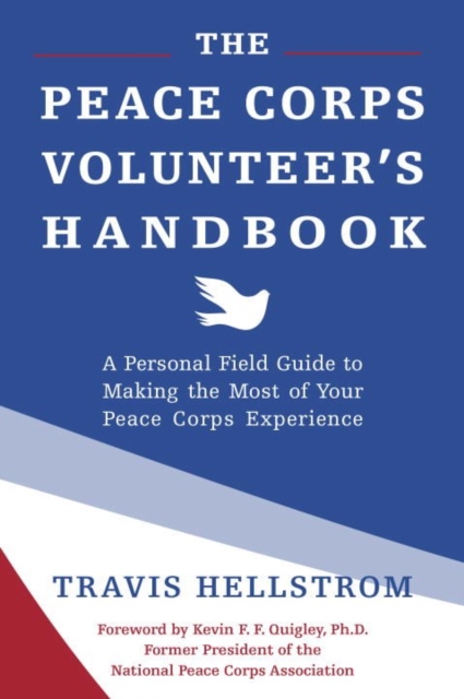 The Peace Corps Volunteer's Handbook : A Personal Field Guide to Making the Most of Your Peace Corps Experience, Paperback / softback Book