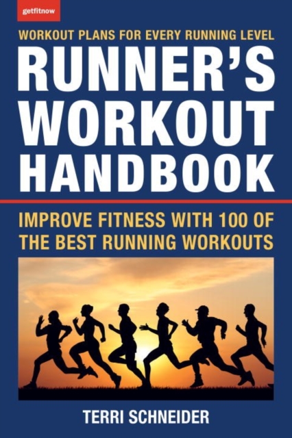 The Runner's Workout Handbook : Improve Fitness with 100 of the Best Running Workouts, Paperback / softback Book