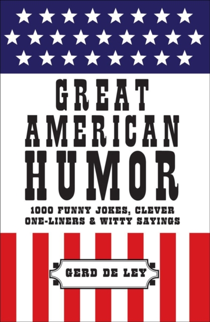 Great American Humor : 1000 Funny Jokes, Clever One-Liners & Witty Sayings, Paperback / softback Book