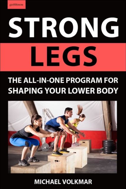 Strong Legs : The All-In-One Program for Shaping Your Lower Body - Over 200 Workouts, Paperback / softback Book