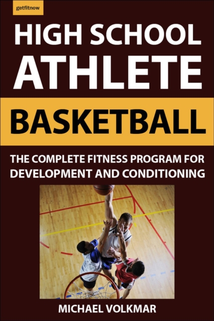 The High School Athlete: Basketball : The Complete Fitness Program for Development and Conditioning, Paperback / softback Book