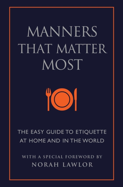 Manners That Matter Most : The Easy Guide to Etiquette At Home and In the World, Paperback / softback Book