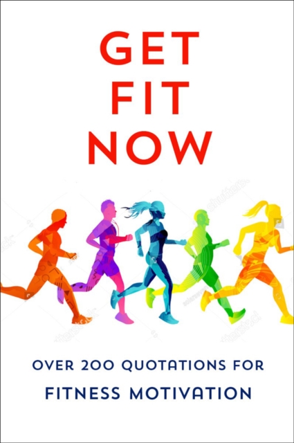 The Joy Of Fitness : An Inspiring Collection of Motivational Quotations, Hardback Book