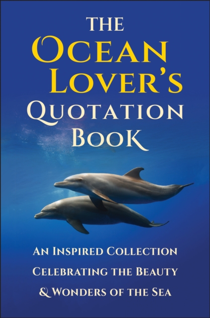 The Ocean Lover's Quotation Book : An Inspired Collection Celebrating the Beauty & Wonders of the Sea, Hardback Book