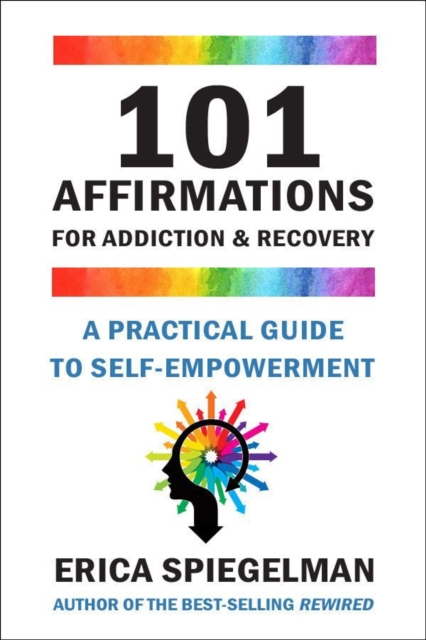 101 Affirmations For Addiction & Recovery : A Practical Guide for Self-Empowerment, Hardback Book