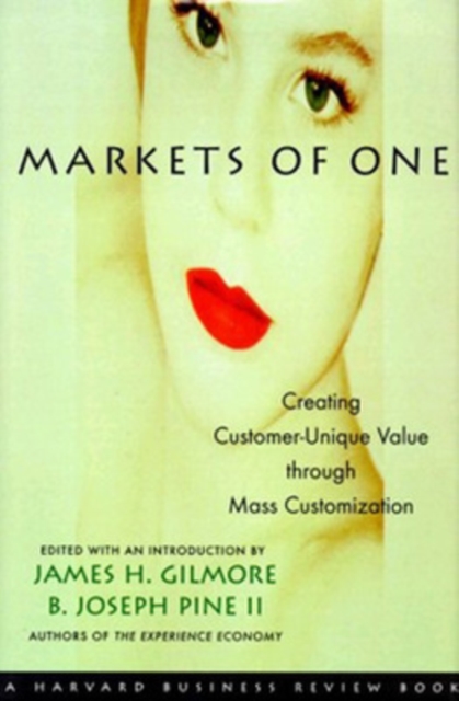 Markets of One : Creating Customer-unique Value Through Mass Customization, Hardback Book
