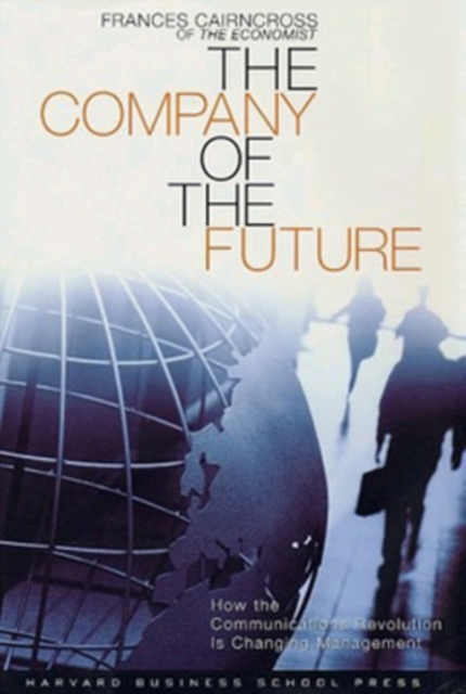Company of the Future : How the Communications Revolution is Changing Management, Hardback Book