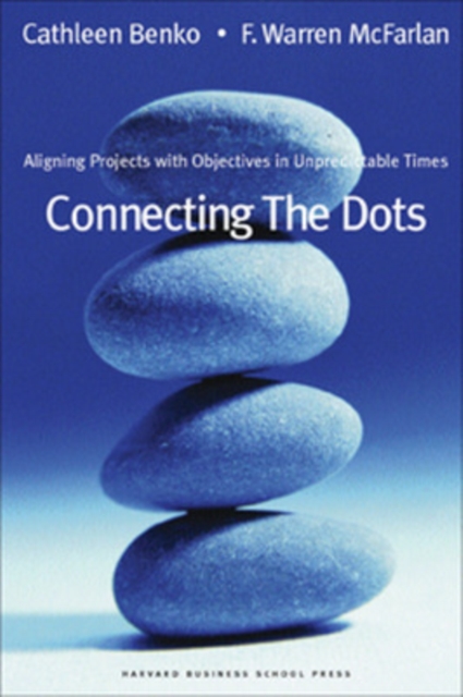 Connecting the Dots : Aligning Projects with Objectives in Unpredictable Times, Hardback Book