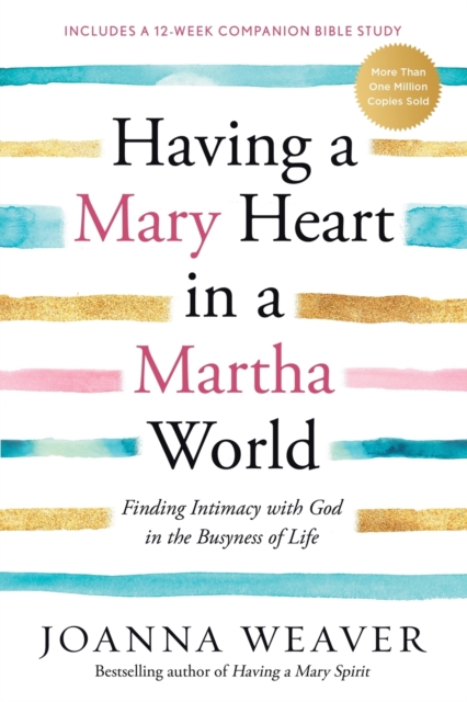 Having a Mary Heart in a Martha World : Finding Intimacy with God in the Busyness of Life, Paperback / softback Book