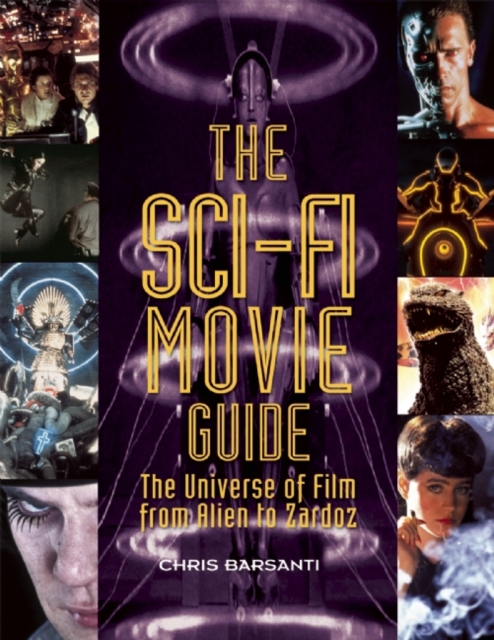 The Sci-fi Movie Guide : The Universe of Film from Alien to Zardoz, Paperback / softback Book