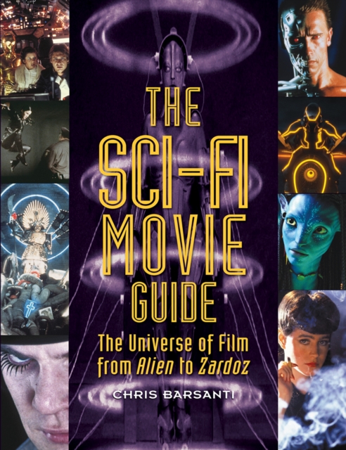 The Sci-Fi Movie Guide : The Universe of Film from Alien to Zardoz, EPUB eBook