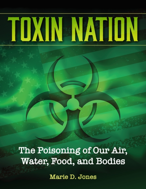 Toxin Nation : The Poisoning of Our Air, Water, Food, and Bodies, Paperback / softback Book